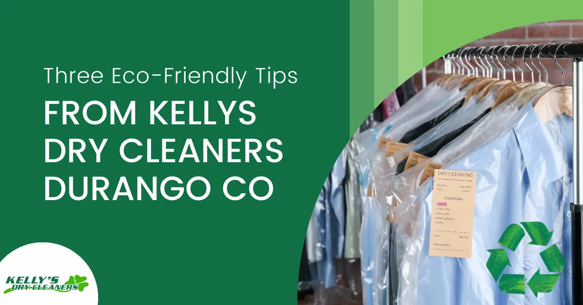 Three Eco-Friendly Tips From Kellys Dry Cleaners Durango CO